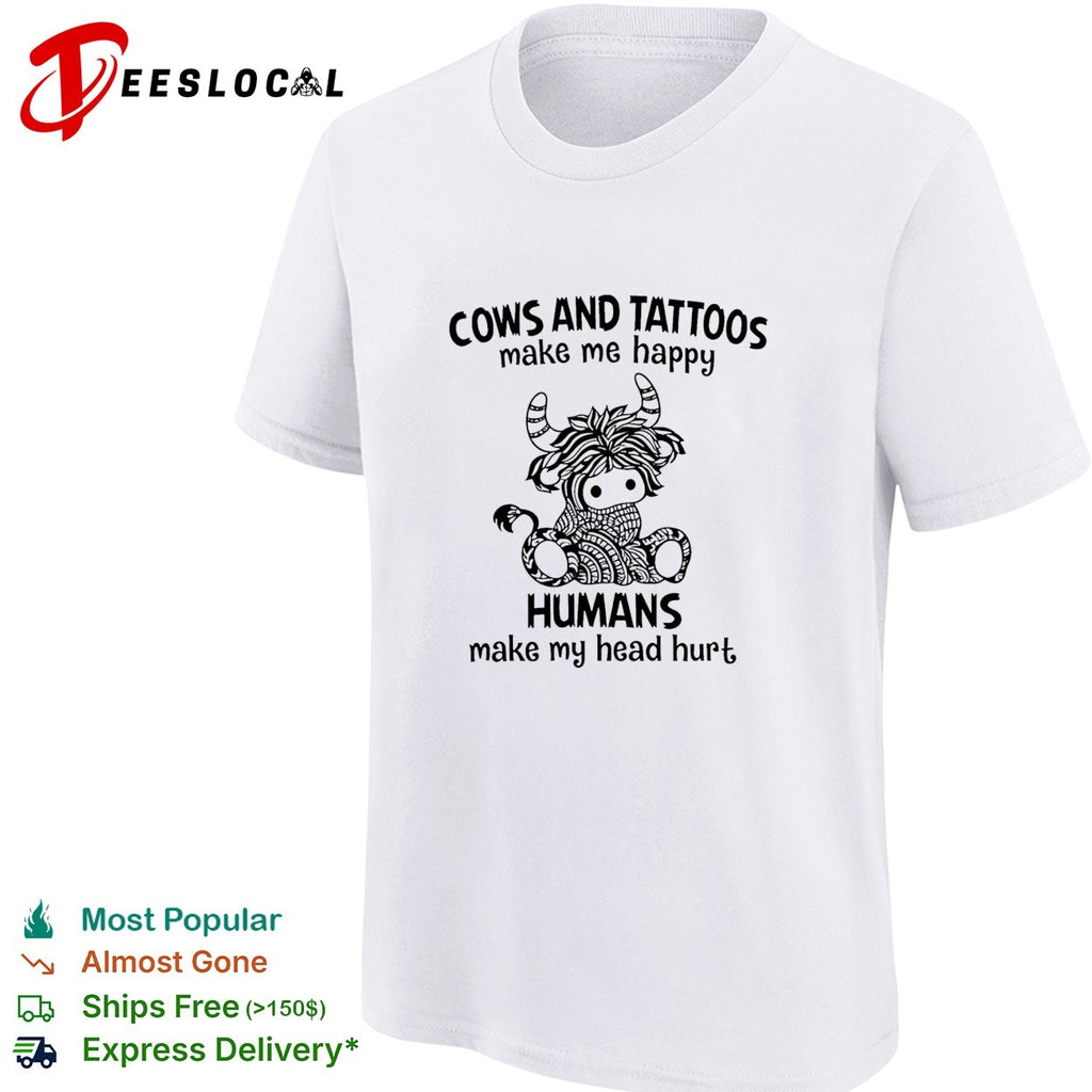 Highland cow cows and tattoos make me happy humans make my head hurt shirt