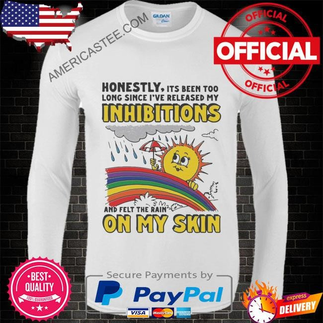 Honestly it’s been too long since i’ve release my inhibitions and felt the rain on my skin shirt