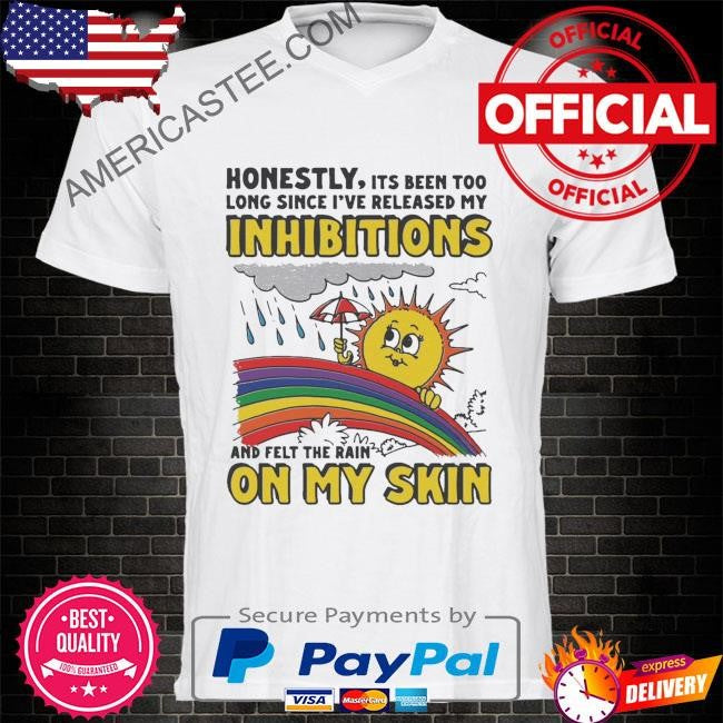 Honestly it’s been too long since i’ve release my inhibitions and felt the rain on my skin shirt