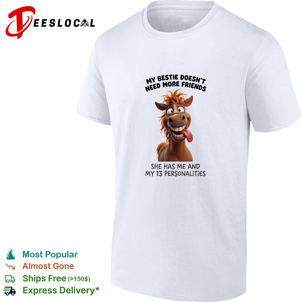 Horse my bestie doesn’t need more friends she has me and my 13 personalities shirt