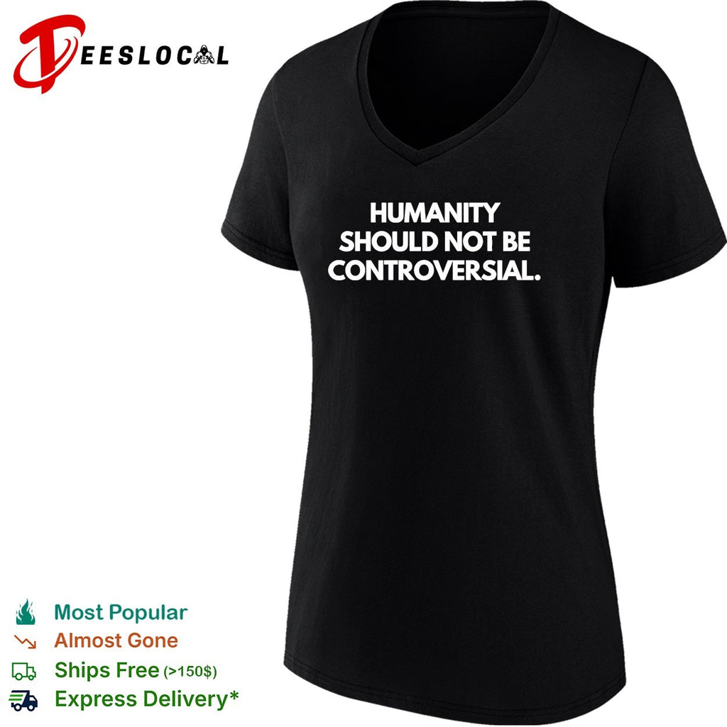 Humanity should not be controversial shirt