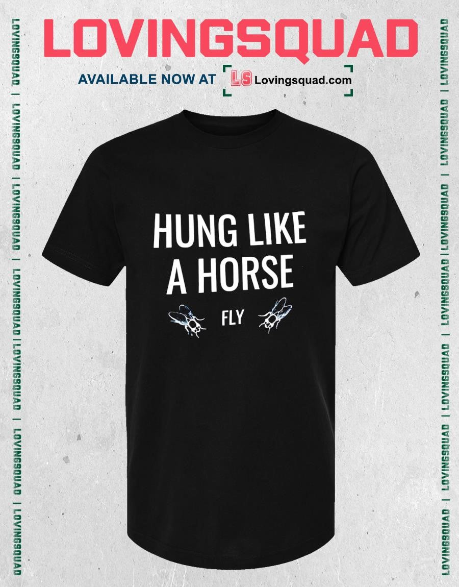 Hung Like A Horse Fly Text Funny Shirt