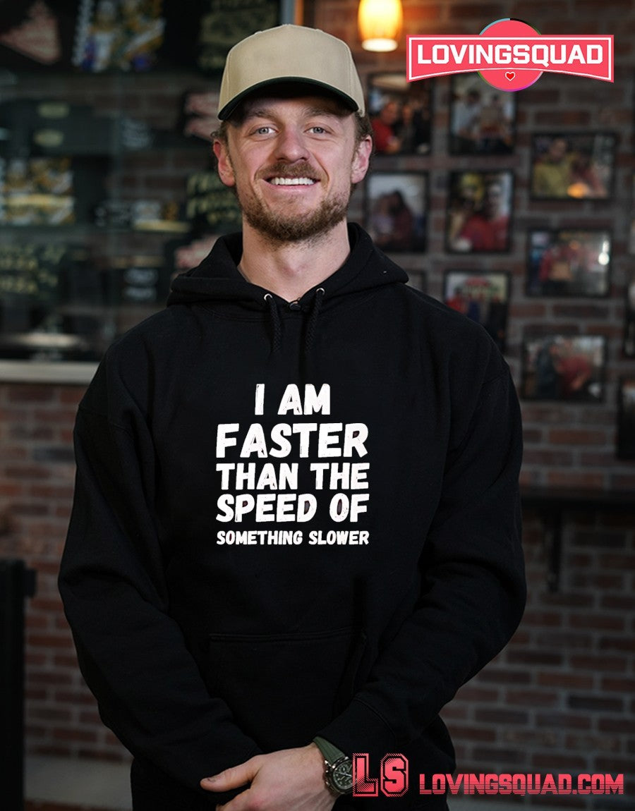 I Am Faster Than the Speed of Something Slower shirt