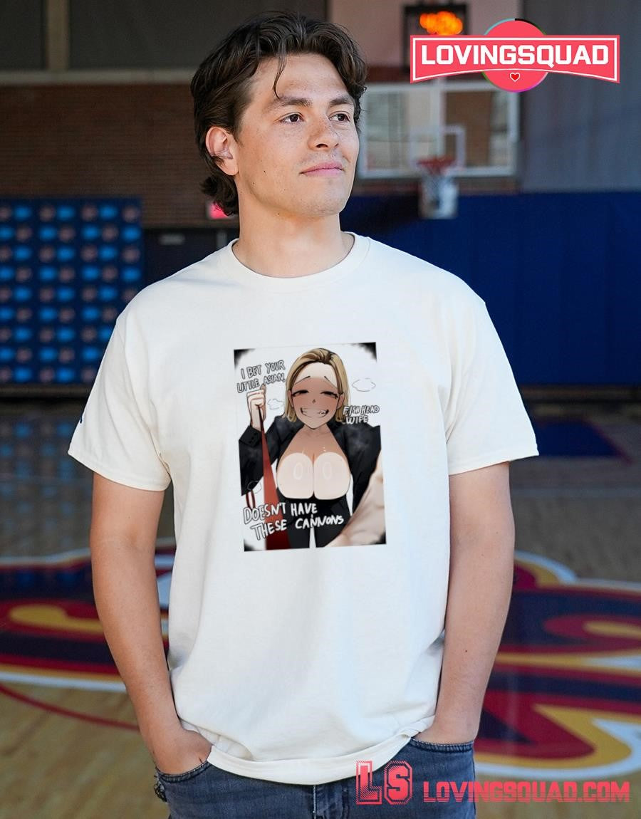 I Bet Your Little Asian Fish Head Wife Doesn’t Have These Cannons Anime Shirt
