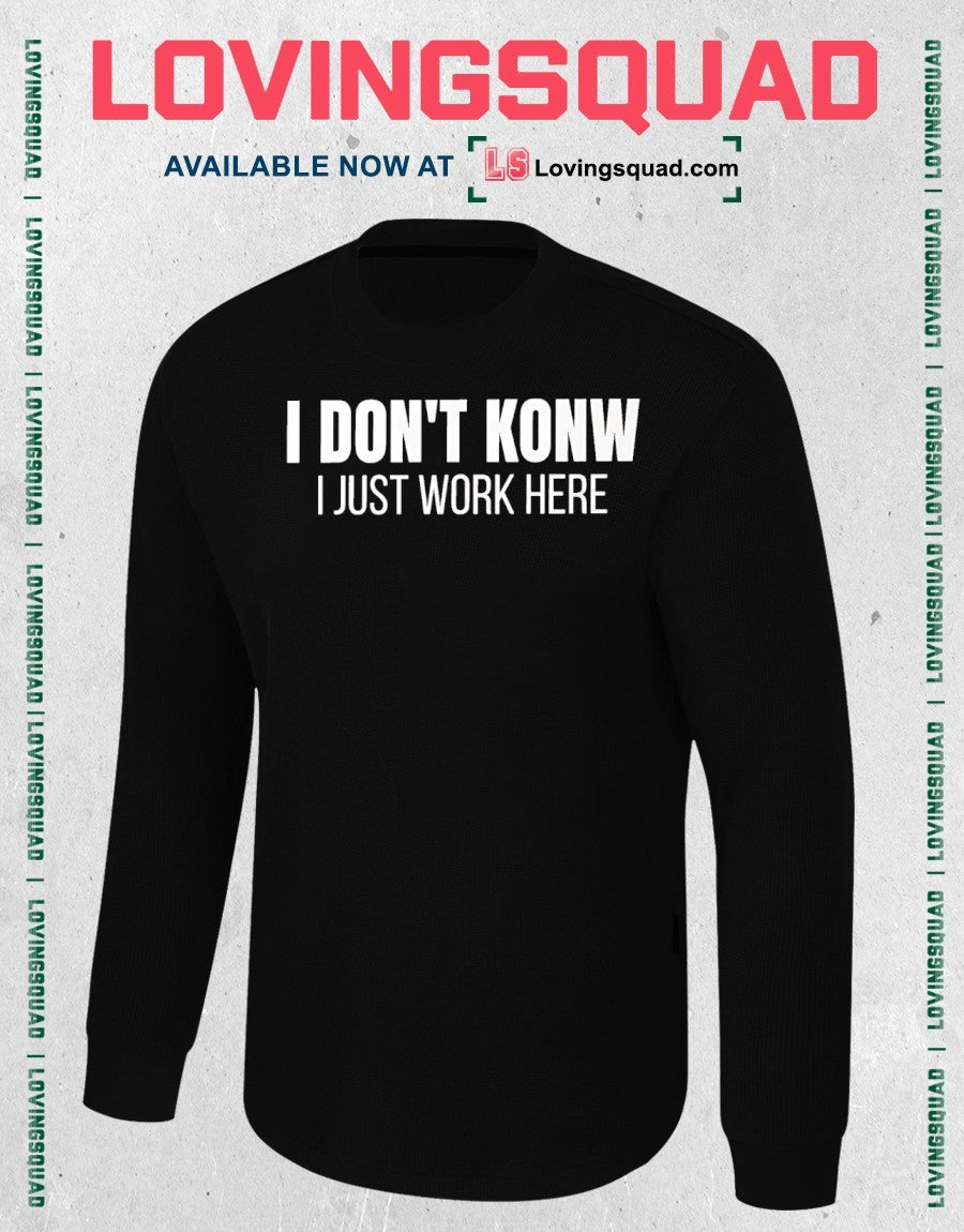 I Don’t Know I Just Work Here Funny Work shirt