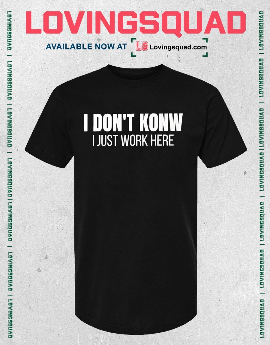 I Don’t Know I Just Work Here Funny Work shirt
