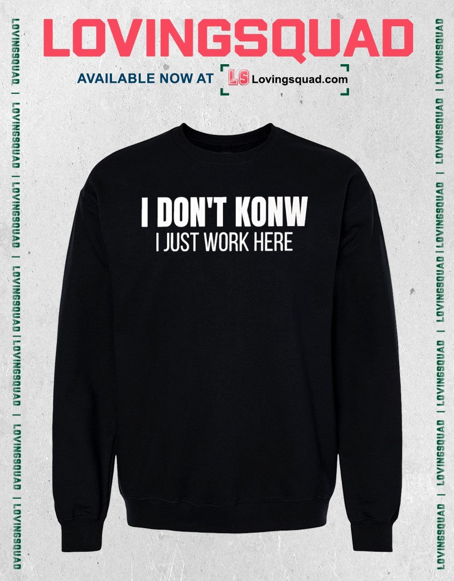 I Don’t Know I Just Work Here Funny Work shirt