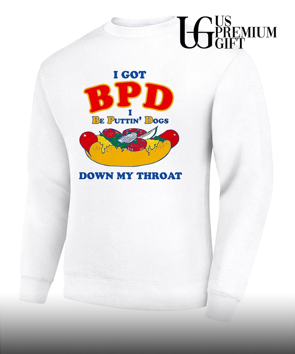 I Got BPD I Be Puttin’ Dogs Down My Throat shirt