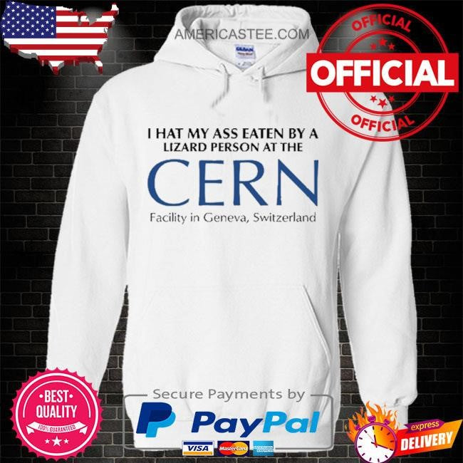 I Had My Ass Eaten By A Lizard Person At The CERN T-Shirt