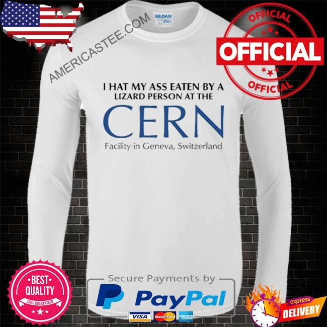I Had My Ass Eaten By A Lizard Person At The CERN T-Shirt