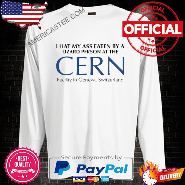 I Had My Ass Eaten By A Lizard Person At The CERN T-Shirt