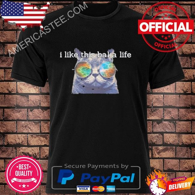 I Like This Baka Life Shirt