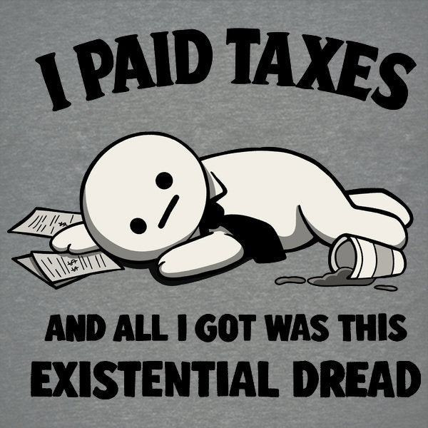 I Paid Taxes Existential Dread