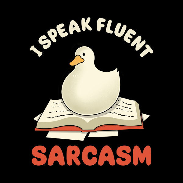 I Speak Fluent Sarcasm Goose