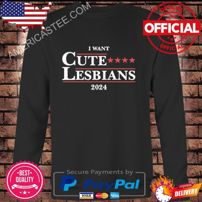 I Want Cute Lesbians 2024 T Shirt