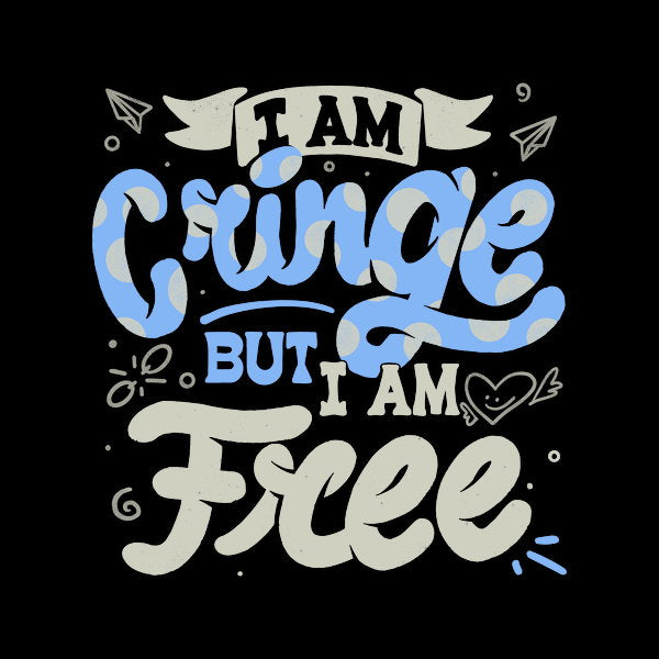 I Am Cringe But I Am Free