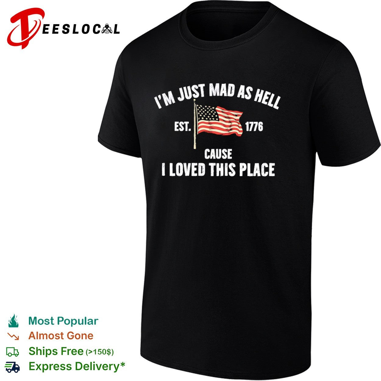 I am just mad as hell cause loved this place est 1776 American flag shirt