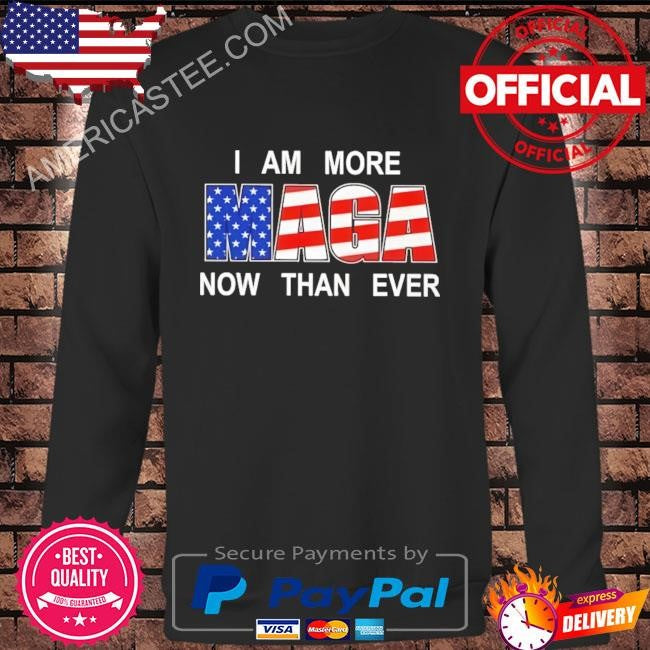 I am more maga now than ever shirt