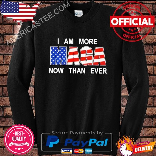 I am more maga now than ever shirt