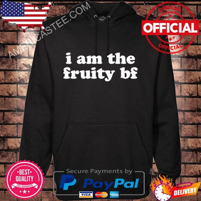 I am the fruity bf shirt