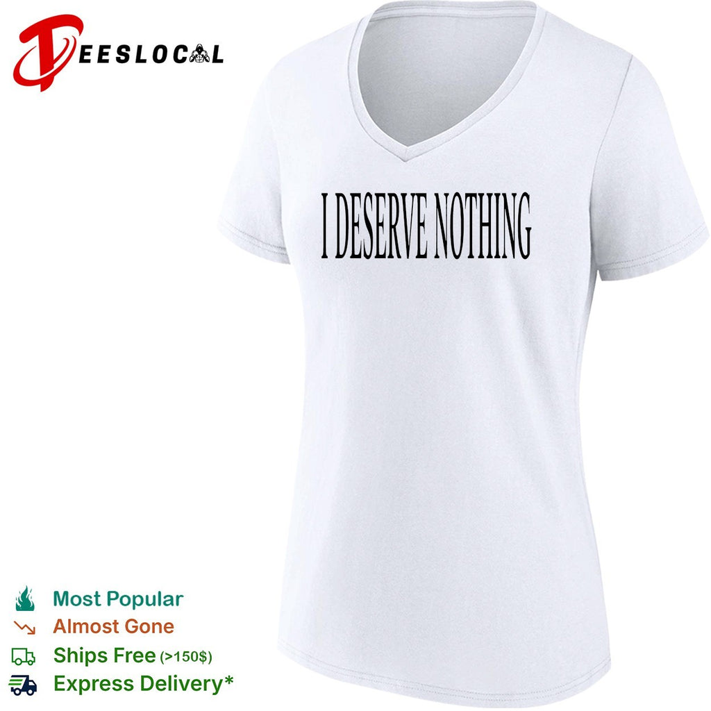 I deserve nothing waste of space shirt