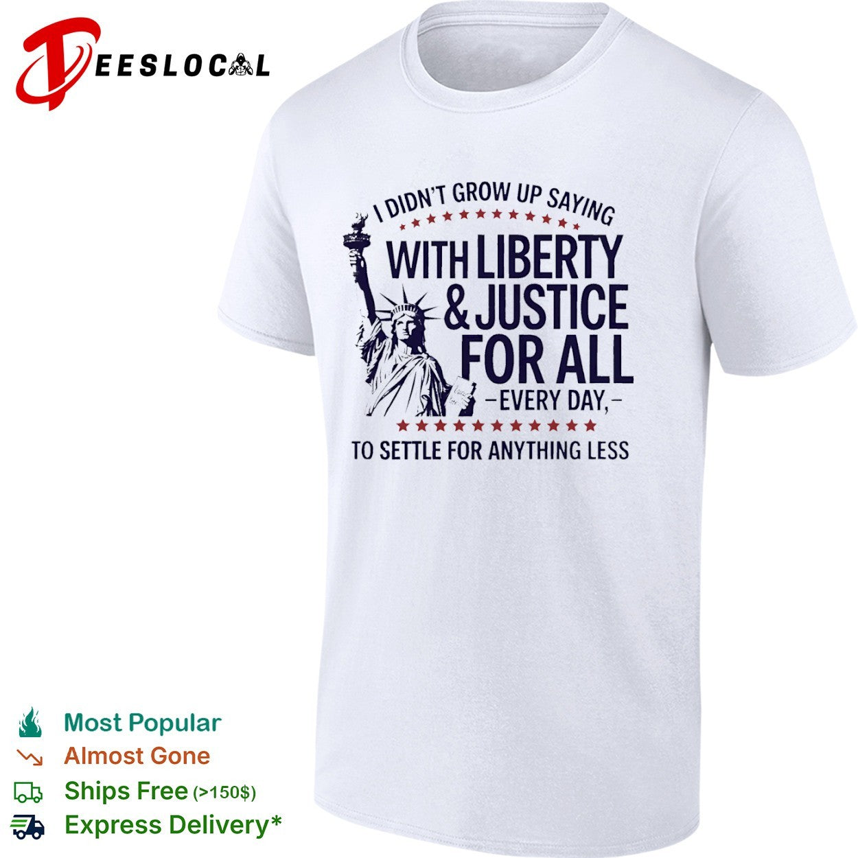 I did not grow up saying with liberty and justice for all every day shirt
