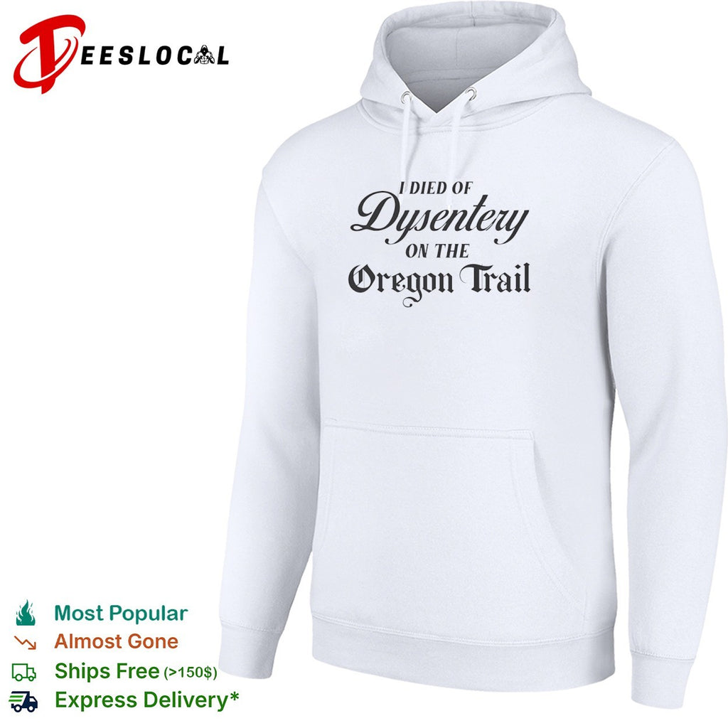 I died of dysentery on the Oregon Trail shirt