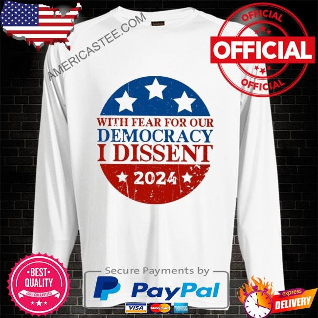 I dissent American election 2024 usa flag With fear for our democracy shirt