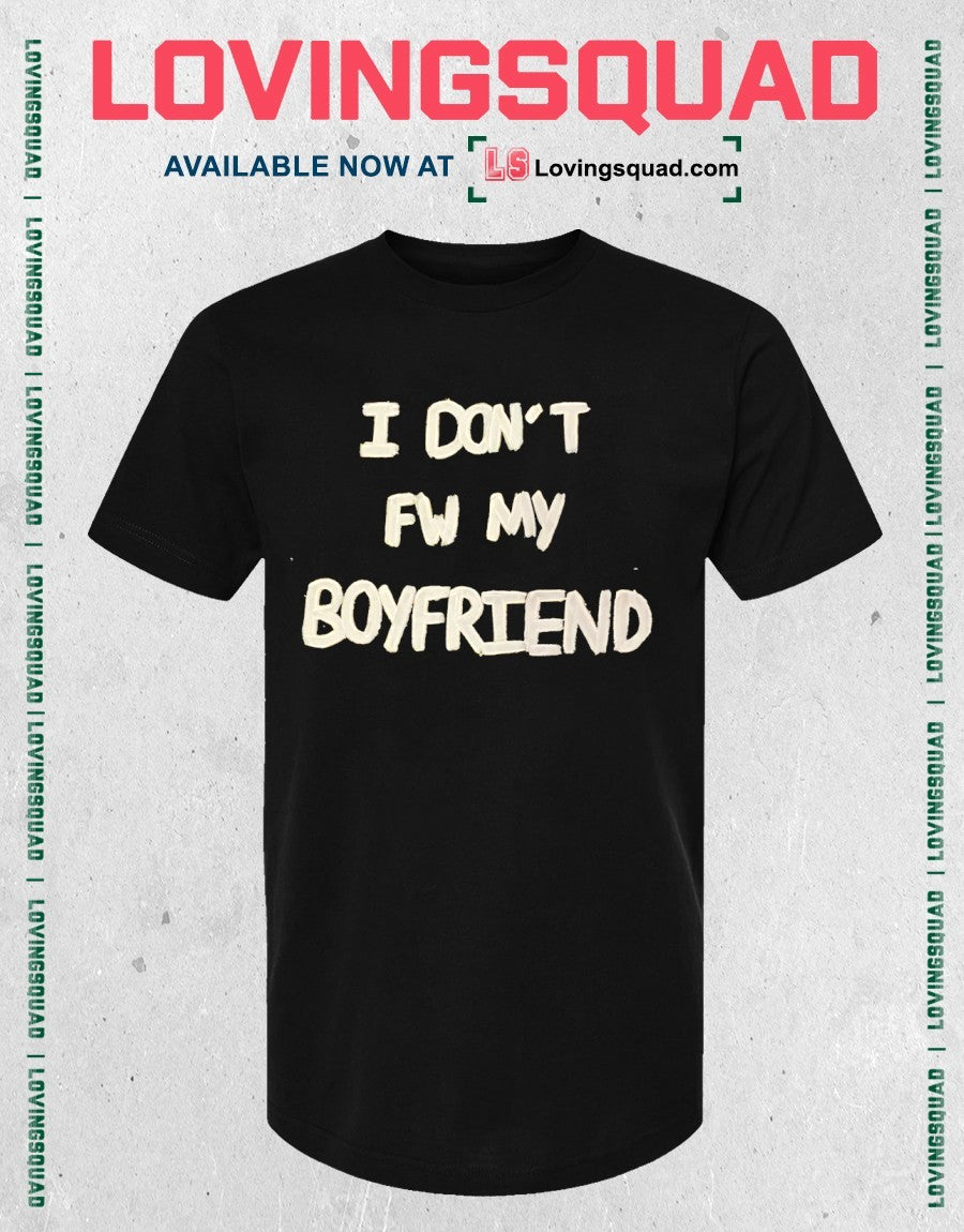 I don’t FW my boyfriend shirt