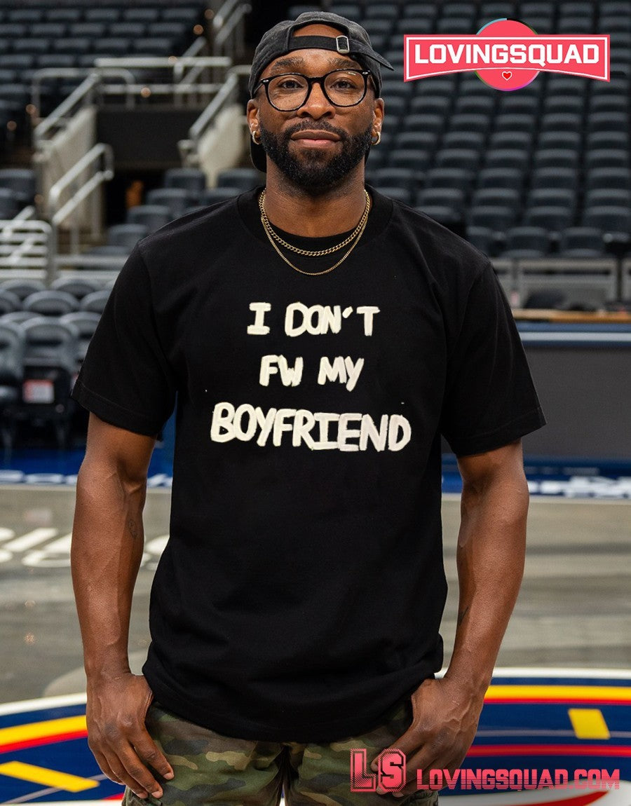 I don’t FW my boyfriend shirt
