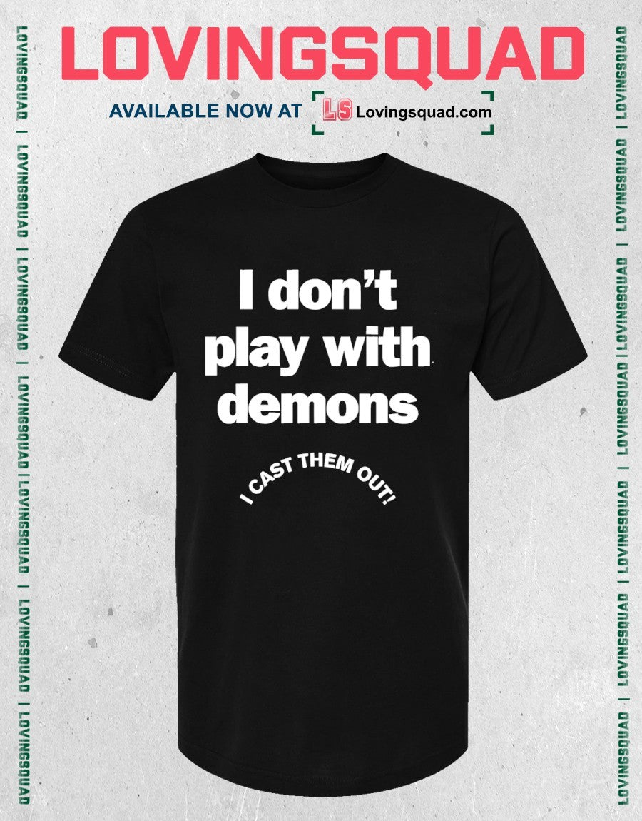 I don’t play with demons I cast them out shirt