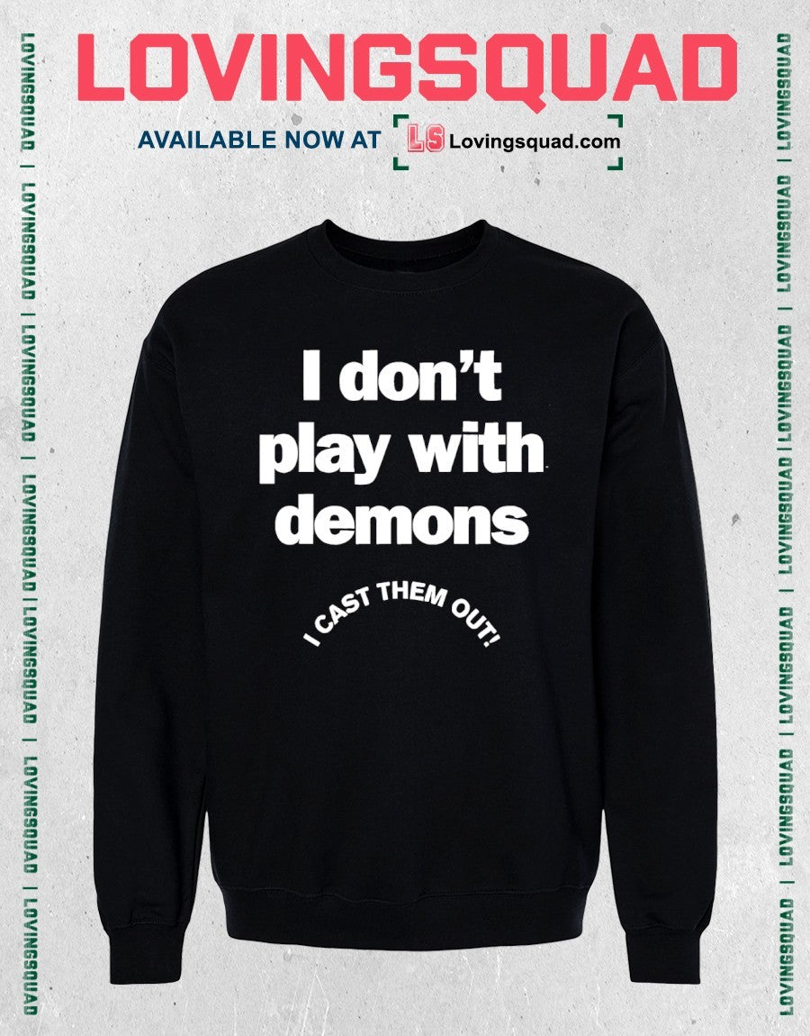 I don’t play with demons I cast them out shirt