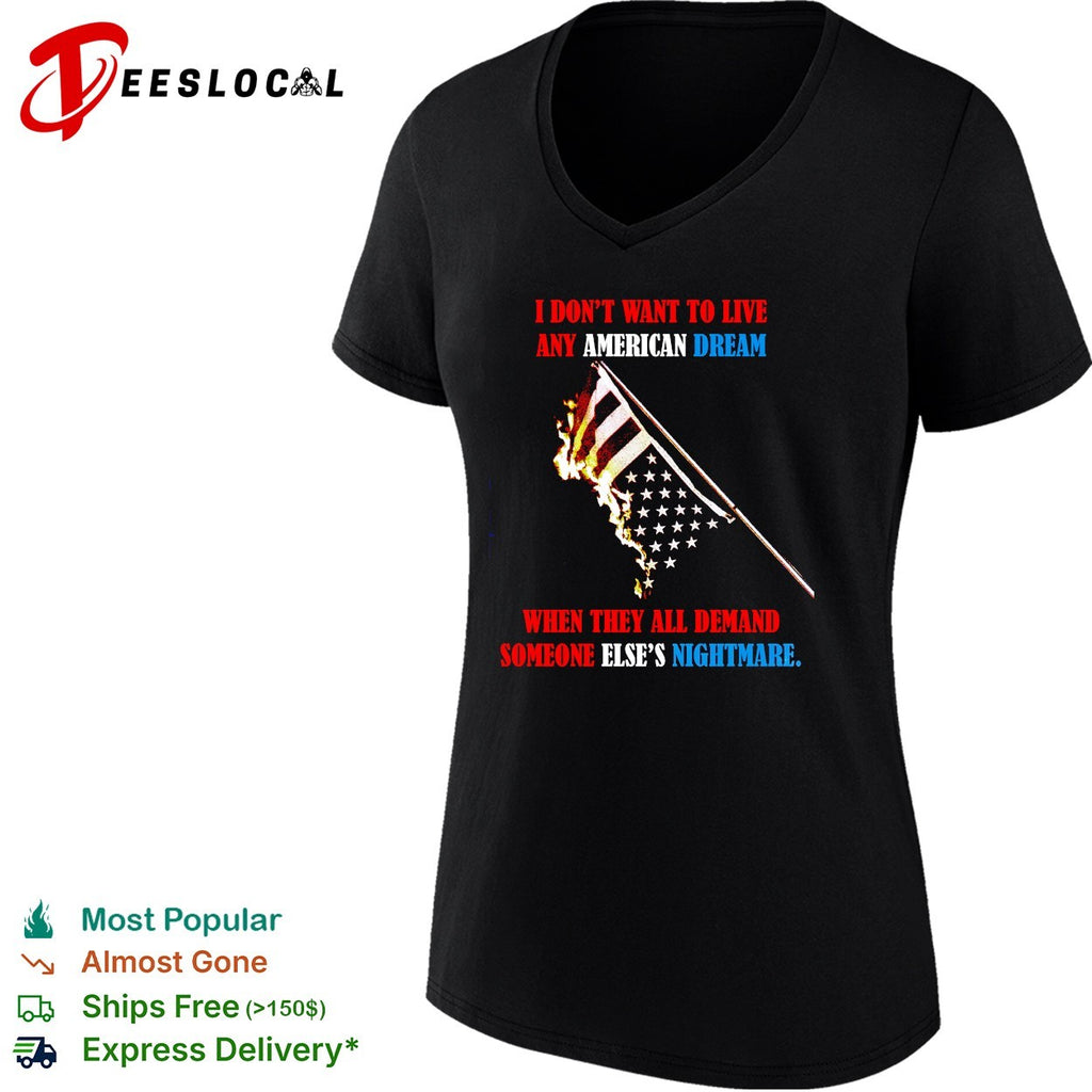 I don’t want to live any American Dream when they all demand someone else’s nightmare shirt