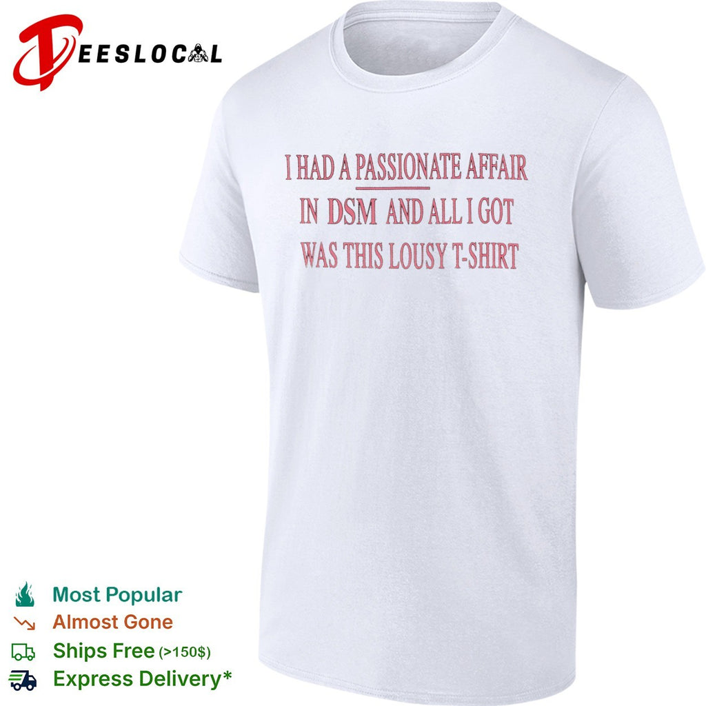 I had a passionate affair in DSM and all I got was this lousy t-shirt