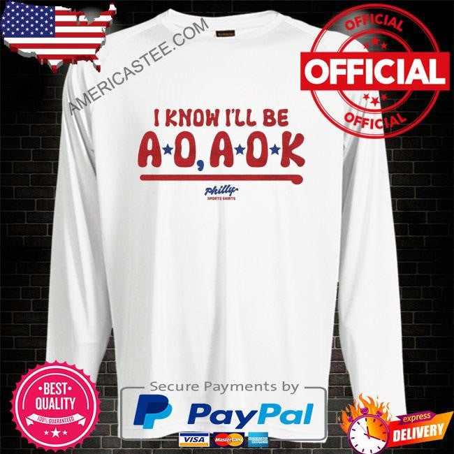 I know I’ll be ao aok shirt