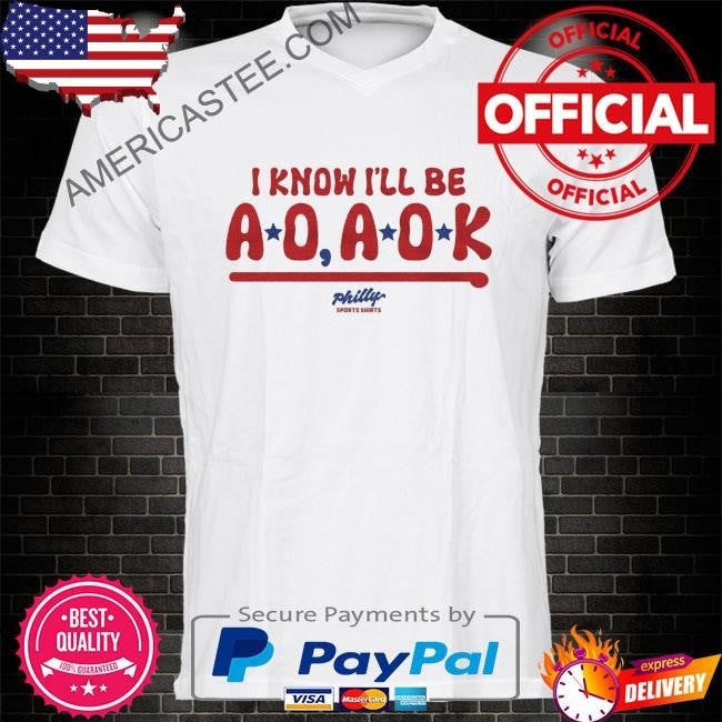 I know I’ll be ao aok shirt