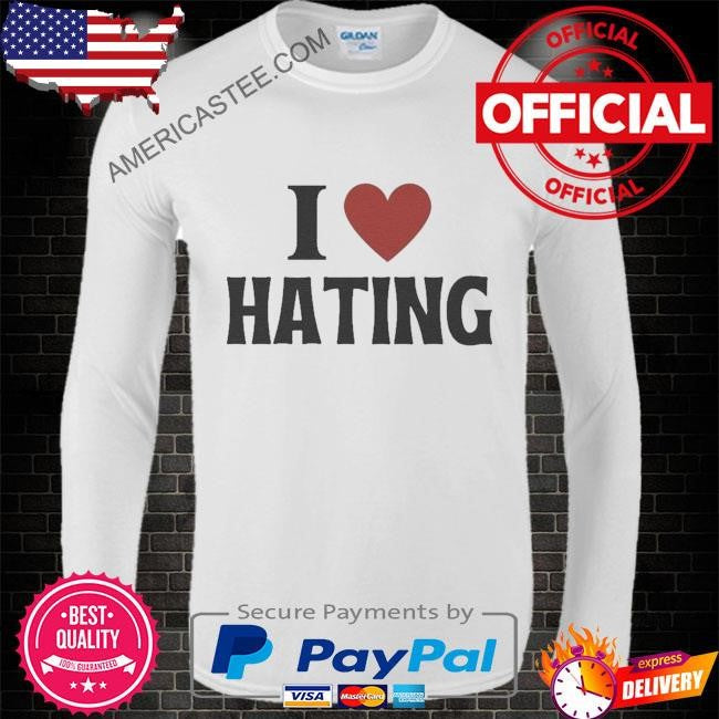 I love hating – heart shirt