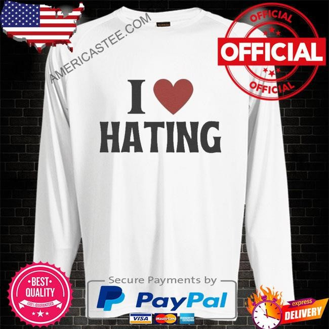 I love hating – heart shirt