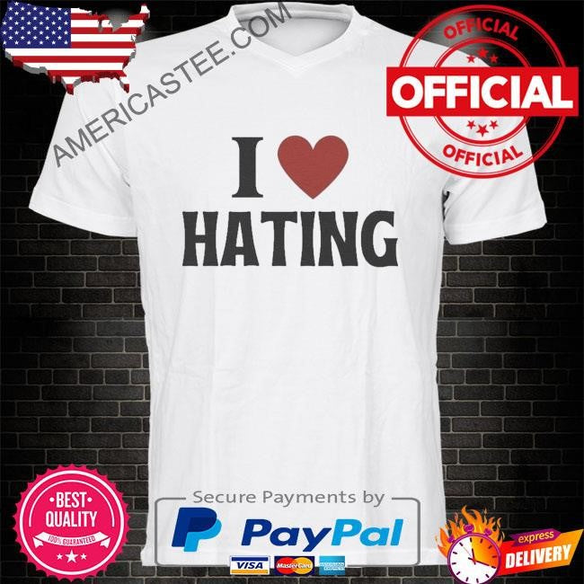 I love hating – heart shirt