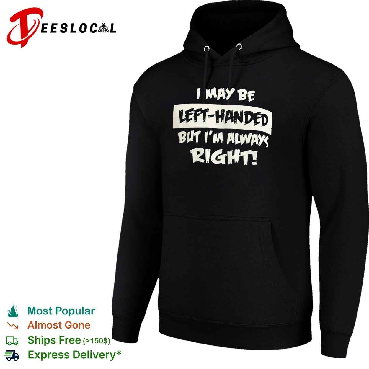 I may be left handed but I am always right shirt