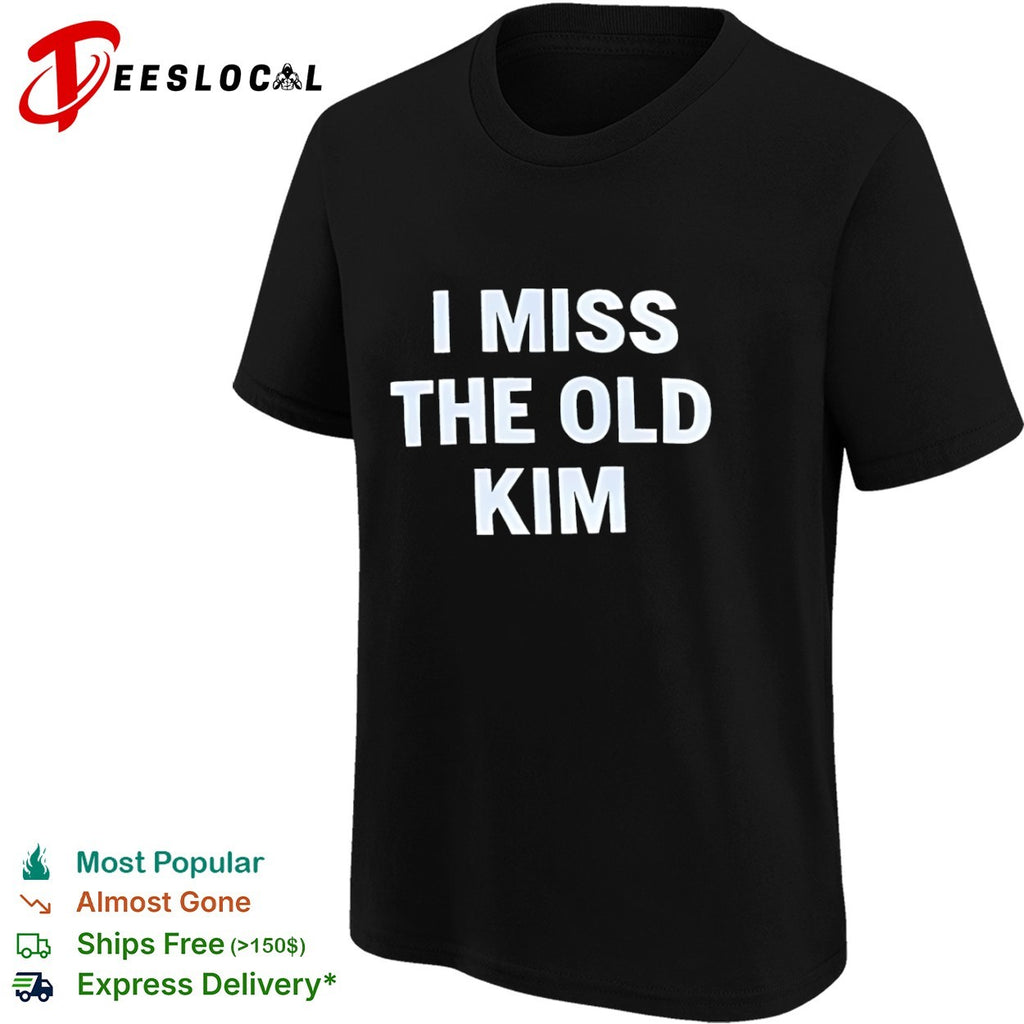 I miss the old Kim shirt