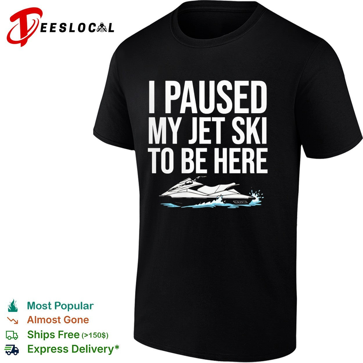 I paused my jet ski to be here shirt