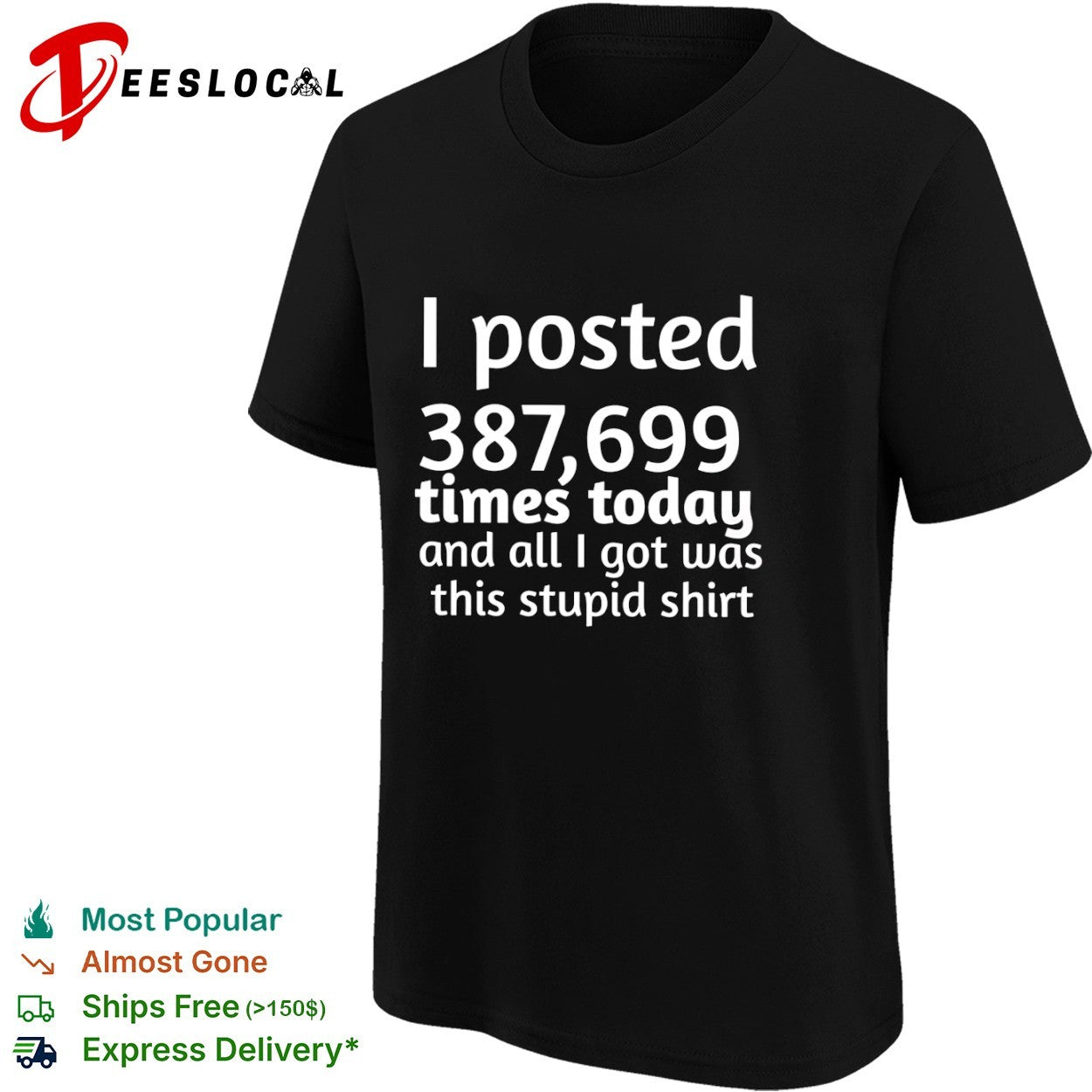 I posted 387699 times today and all i got was this stupid shirt