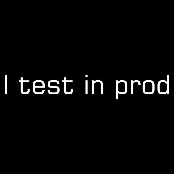 I Test In Prod