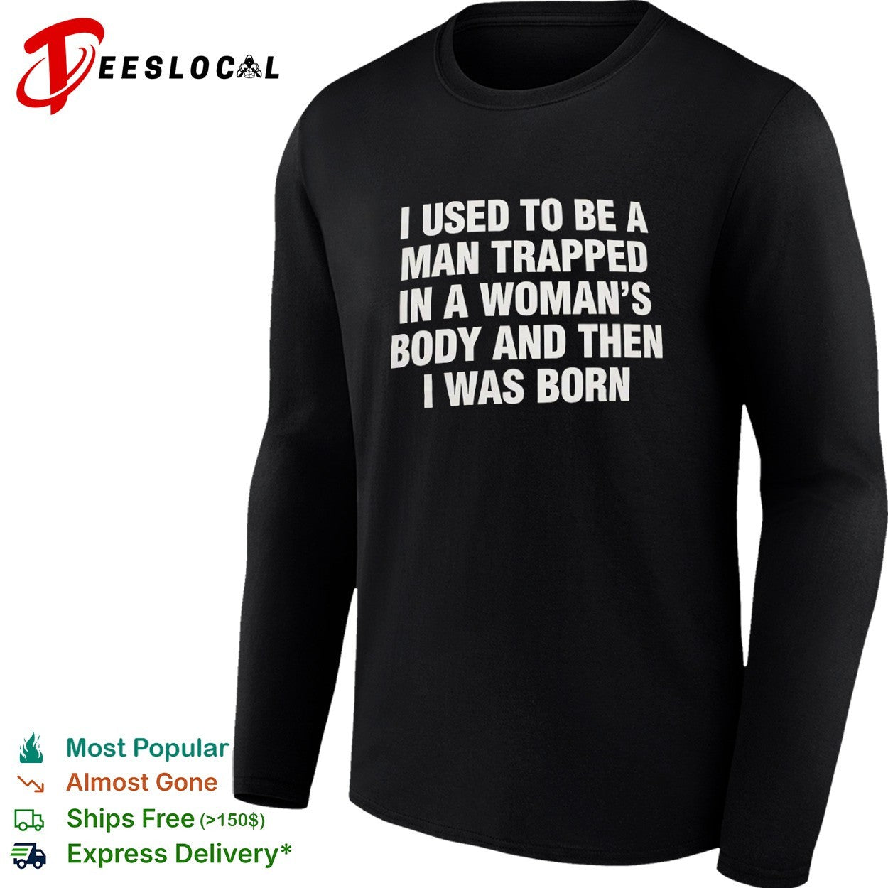 I used to be a man trapped in woman body and then was born shirt