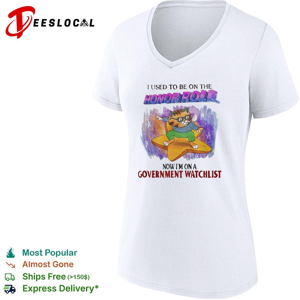I used to be on the honor roll now im on a government watchlist shirt
