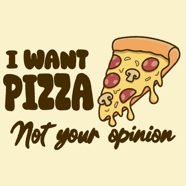 I Want Pizza Not Your Opinion Light