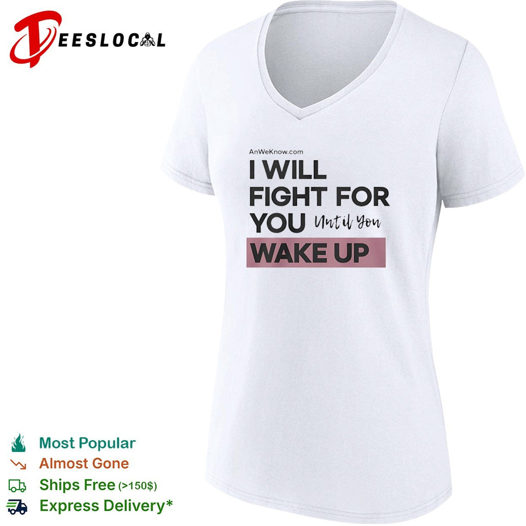 I will fight for you until you wake up shirt