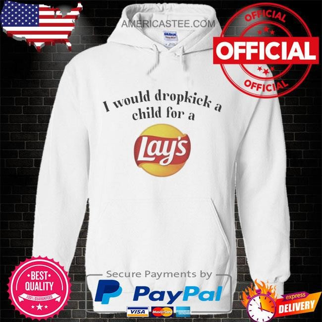 I would dropkick a child for a lays chip shirt