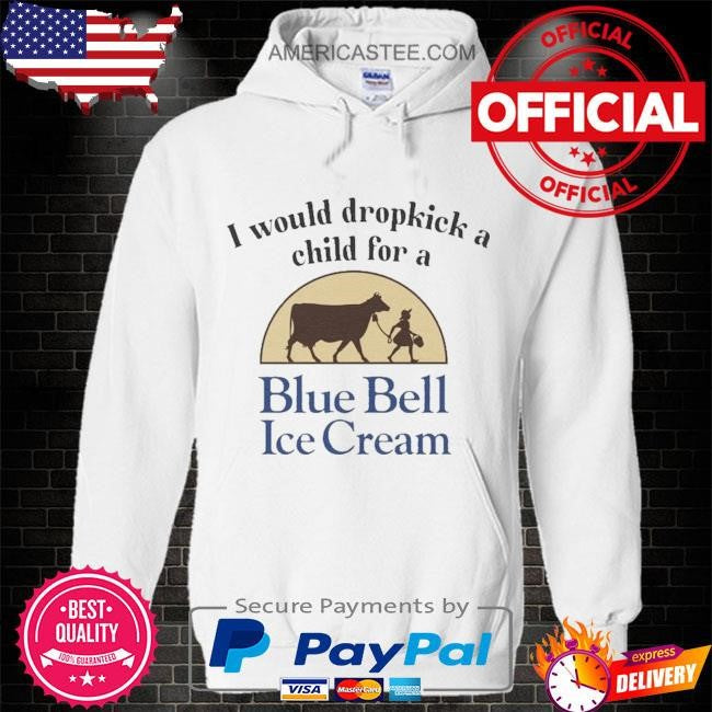 I would dropkick a child for blue bell ice cream shirt